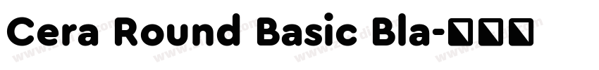 Cera Round Basic Bla字体转换 Cera Round Basic Bla字体转换